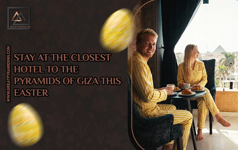 Stay at the Closest Hotel to the Pyramids of Giza This Easter